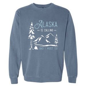 Hiking Adventure Alaska Is Calling And I Must Go Alaska Garment-Dyed Sweatshirt