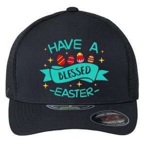 Have A Blessed Easter Blessings Jesus Christ Resurrection Gift Flexfit Unipanel Trucker Cap