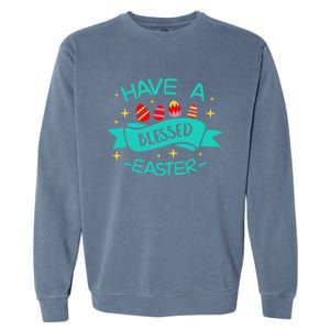 Have A Blessed Easter Blessings Jesus Christ Resurrection Gift Garment-Dyed Sweatshirt