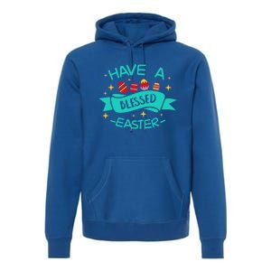 Have A Blessed Easter Blessings Jesus Christ Resurrection Gift Premium Hoodie