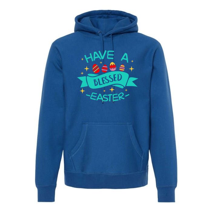 Have A Blessed Easter Blessings Jesus Christ Resurrection Gift Premium Hoodie