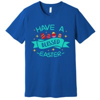 Have A Blessed Easter Blessings Jesus Christ Resurrection Gift Premium T-Shirt