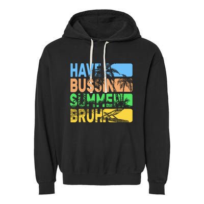 Have A Bussin Summer Bruh Funny Teacher Summer Garment-Dyed Fleece Hoodie