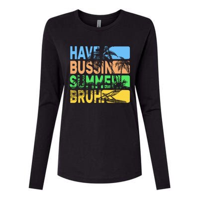 Have A Bussin Summer Bruh Funny Teacher Summer Womens Cotton Relaxed Long Sleeve T-Shirt