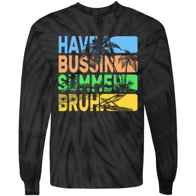 Have A Bussin Summer Bruh Funny Teacher Summer Tie-Dye Long Sleeve Shirt