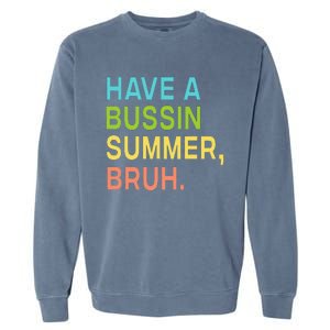 Have A Bussin Summer Bruh Teacher We Out Last Day Of School Garment-Dyed Sweatshirt