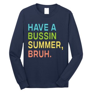 Have A Bussin Summer Bruh Teacher We Out Last Day Of School Long Sleeve Shirt