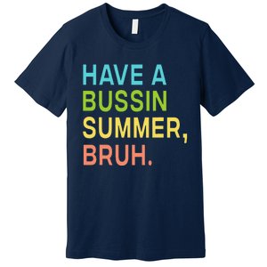 Have A Bussin Summer Bruh Teacher We Out Last Day Of School Premium T-Shirt