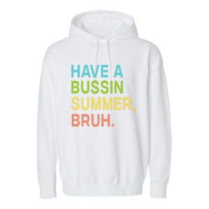 Have A Bussin Summer Bruh Teacher We Out Last Day Of School Garment-Dyed Fleece Hoodie