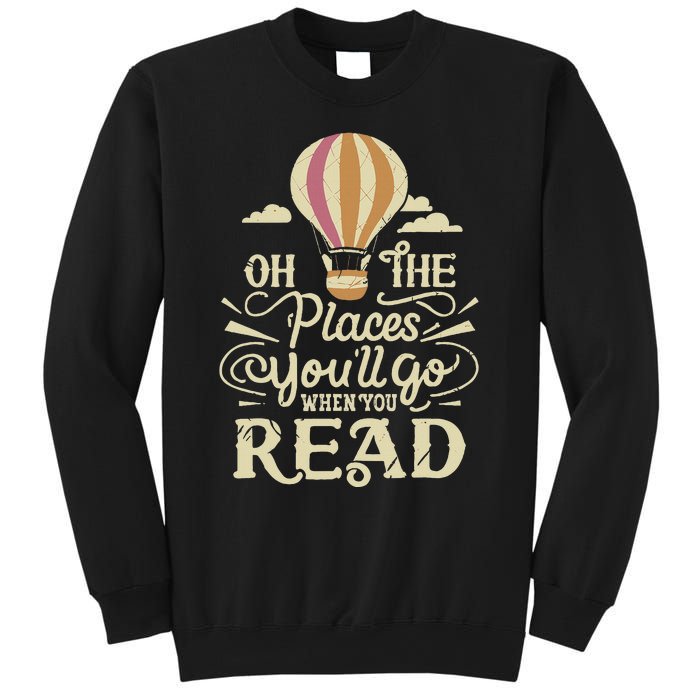 Hot Air Balloon Oh The Places You’Ll Go When You Read Sweatshirt