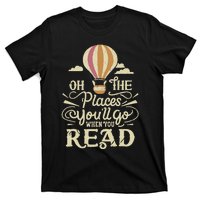 Hot Air Balloon Oh The Places You’Ll Go When You Read T-Shirt