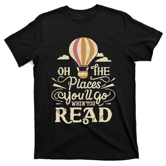 Hot Air Balloon Oh The Places You’Ll Go When You Read T-Shirt