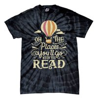 Hot Air Balloon Oh The Places You’Ll Go When You Read Tie-Dye T-Shirt