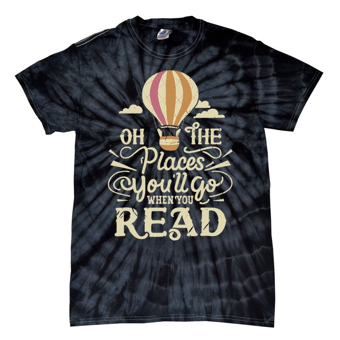 Hot Air Balloon Oh The Places You’Ll Go When You Read Tie-Dye T-Shirt