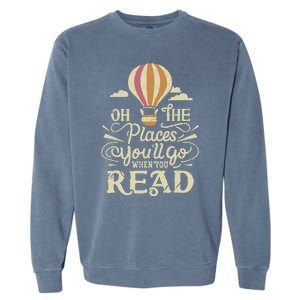 Hot Air Balloon Oh The Places You’Ll Go When You Read Garment-Dyed Sweatshirt