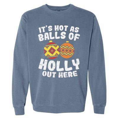 Hot As Balls Of Holly Funny Christmas In July Summer Gift Garment-Dyed Sweatshirt