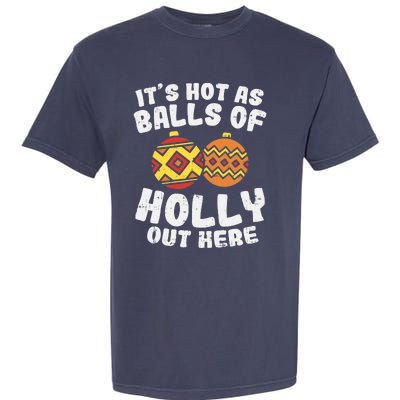 Hot As Balls Of Holly Funny Christmas In July Summer Gift Garment-Dyed Heavyweight T-Shirt