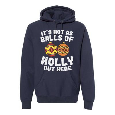 Hot As Balls Of Holly Funny Christmas In July Summer Gift Premium Hoodie