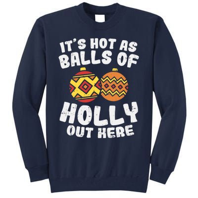 Hot As Balls Of Holly Funny Christmas In July Summer Gift Tall Sweatshirt