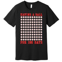 Having A Ball For 100 Days Of School 100th Baseball Premium T-Shirt