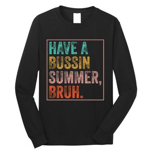 Have A Bussin Summer Bruh Teacher Last Day Of School Long Sleeve Shirt