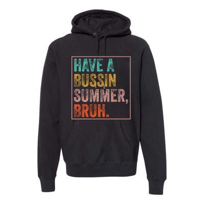 Have A Bussin Summer Bruh Teacher Last Day Of School Premium Hoodie