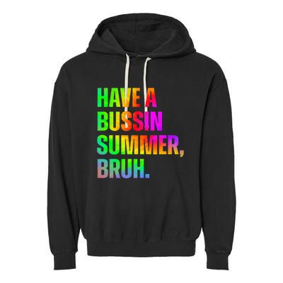 Have A Bussin Summer Bruh Teacher Last Day Of School Garment-Dyed Fleece Hoodie