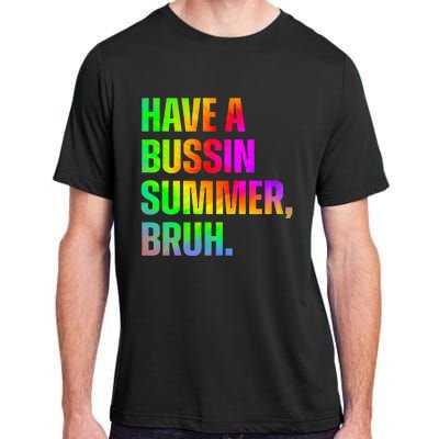 Have A Bussin Summer Bruh Teacher Last Day Of School Adult ChromaSoft Performance T-Shirt