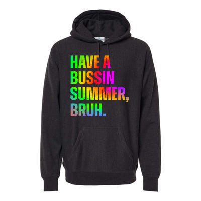 Have A Bussin Summer Bruh Teacher Last Day Of School Premium Hoodie