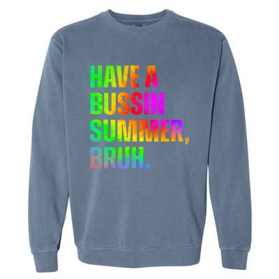 Have A Bussin Summer Bruh Teacher Last Day Of School Garment-Dyed Sweatshirt