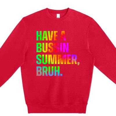 Have A Bussin Summer Bruh Teacher Last Day Of School Premium Crewneck Sweatshirt