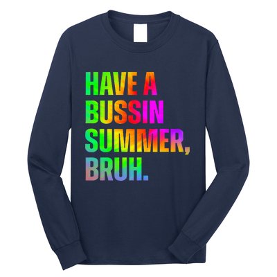 Have A Bussin Summer Bruh Teacher Last Day Of School Long Sleeve Shirt