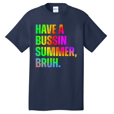 Have A Bussin Summer Bruh Teacher Last Day Of School Tall T-Shirt