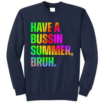 Have A Bussin Summer Bruh Teacher Last Day Of School Tall Sweatshirt