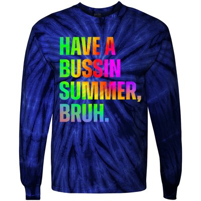 Have A Bussin Summer Bruh Teacher Last Day Of School Tie-Dye Long Sleeve Shirt