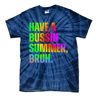 Have A Bussin Summer Bruh Teacher Last Day Of School Tie-Dye T-Shirt