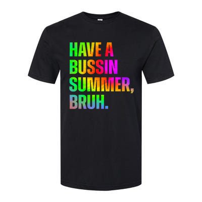 Have A Bussin Summer Bruh Teacher Last Day Of School Softstyle CVC T-Shirt