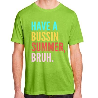 Have A Bussin Summer Bruh Last Day Of School Teacher Summer Gift Adult ChromaSoft Performance T-Shirt