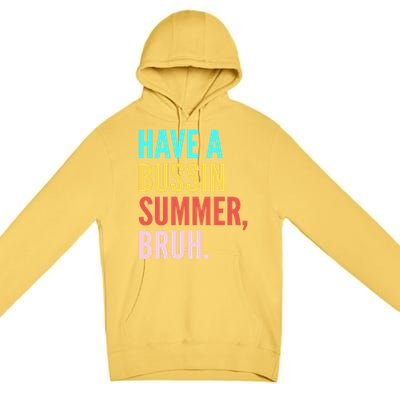 Have A Bussin Summer Bruh Last Day Of School Teacher Summer Gift Premium Pullover Hoodie