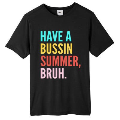 Have A Bussin Summer Bruh Last Day Of School Teacher Summer Gift Tall Fusion ChromaSoft Performance T-Shirt