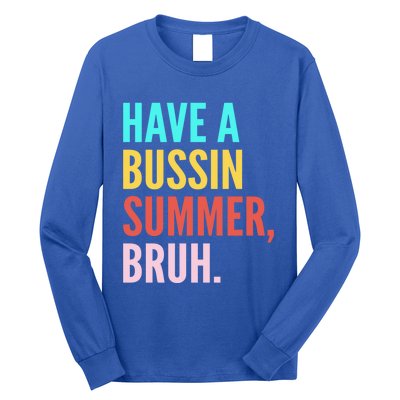 Have A Bussin Summer Bruh Last Day Of School Teacher Summer Gift Long Sleeve Shirt