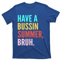 Have A Bussin Summer Bruh Last Day Of School Teacher Summer Gift T-Shirt