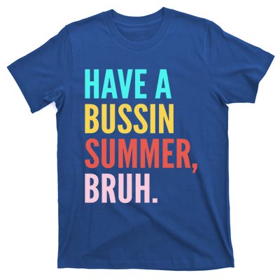 Have A Bussin Summer Bruh Last Day Of School Teacher Summer Gift T-Shirt