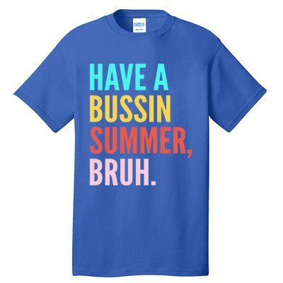 Have A Bussin Summer Bruh Last Day Of School Teacher Summer Gift Tall T-Shirt