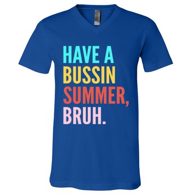 Have A Bussin Summer Bruh Last Day Of School Teacher Summer Gift V-Neck T-Shirt