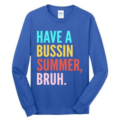 Have A Bussin Summer Bruh Last Day Of School Teacher Summer Gift Tall Long Sleeve T-Shirt