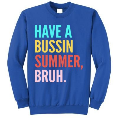 Have A Bussin Summer Bruh Last Day Of School Teacher Summer Gift Tall Sweatshirt