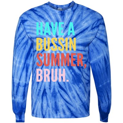 Have A Bussin Summer Bruh Last Day Of School Teacher Summer Gift Tie-Dye Long Sleeve Shirt