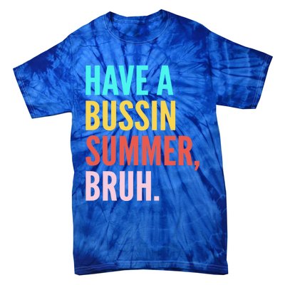 Have A Bussin Summer Bruh Last Day Of School Teacher Summer Gift Tie-Dye T-Shirt