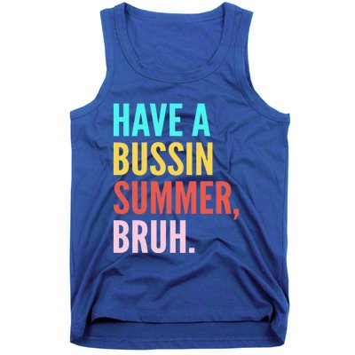 Have A Bussin Summer Bruh Last Day Of School Teacher Summer Gift Tank Top